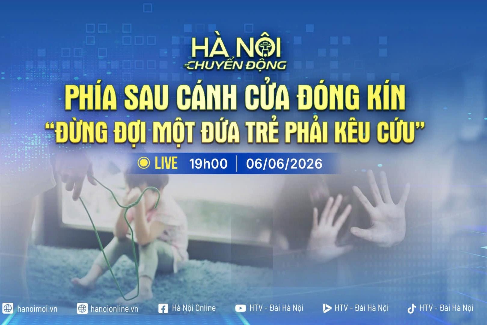 [TRỰC TIẾP] Chương trình Hà Nội chuyển động: "Phía sau cánh cửa đóng kín: Đừng đợi một đứa trẻ phải kêu cứu"